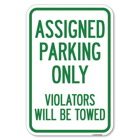 Signmission Assigned Parking Only Violators Will Be Towed Heavy-Gauge Alum. Sign, 12" x 18", A-1218-24333 A-1218-24333